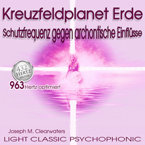 Kreuzfeldplanet Erde - Schutzfrequenz gegen archontische Einflsse | 963 Hertz | CD