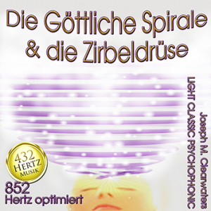 Die Göttliche Spirale & Die Zirbeldrüse | 852 Hertz | CD