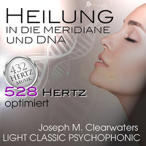 Heilung In Die Meridiane & DNA | 528 Hertz | CD