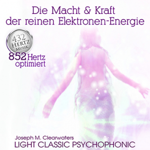 Die Macht & Kraft der reinen Elektronen-Energie | 852 Hertz | CD