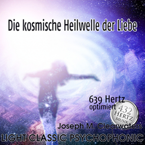 Die kosmische Heilwelle der Liebe | 639 Hertz | CD