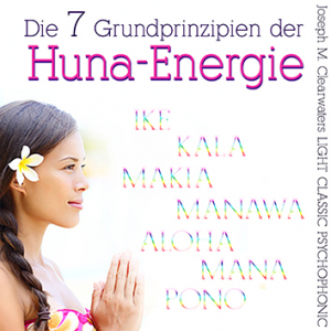 Die 7 Grundprinzipien Der HUNA-Energie | CD