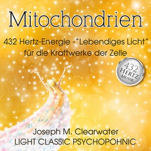 Mitochondrien - Lebendiges Licht Für Die Kraftwerke Der Zelle | 432 Hertz | CD