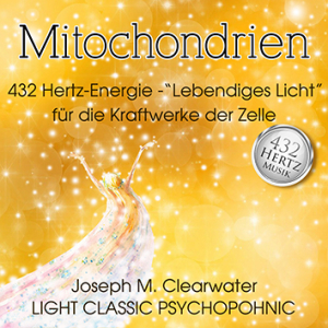 Mitochondrien - Lebendiges Licht fr die Kraftwerke der Zelle | 432 Hertz | CD