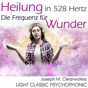 Heilung In 528 Hertz - Die Frequenz Fr Wunder | CD