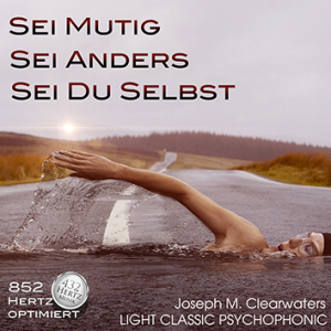 Sei Mutig - Sei Anders - Sei Du Selbst - 852 Hertz | CD