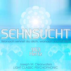 Sehnsucht - Wonach sehnst du dich, wonach suchst du? - 963 Hertz | CD