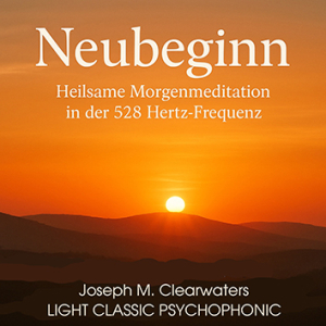 Neubeginn - Heilsame Morgenmeditation - 528 Hertz | CD