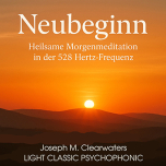 Neubeginn - Heilsame Morgenmeditation - 528 Hertz | CD